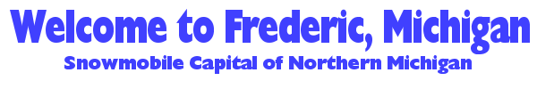 Welcome to Frederic, Michigan - Snowmobile Capital of Northern Michigan
